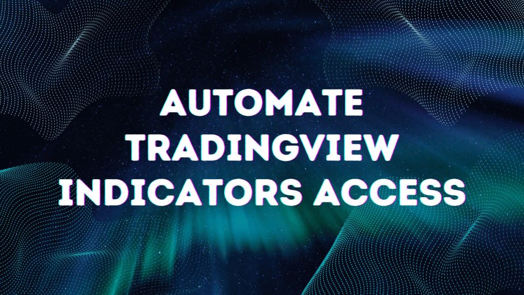 Automate TradingView Indicators Access